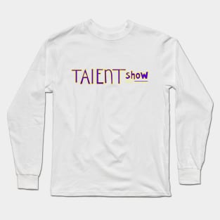 Talent Show Long Sleeve T-Shirt